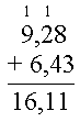 9,28 + 6,43 = 16,11 skrevet rett under hverandre. Det er skrevet minnesiffer, to ett tall over 9 og 2 i tallet som står øverst, altså 9, 28